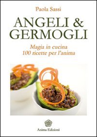 Angeli & germogli. Magia in cucina. 100 ricette per l'anima book