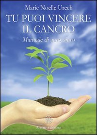 Tu puoi vincere il cancro. Manuale di auto-aiuto book