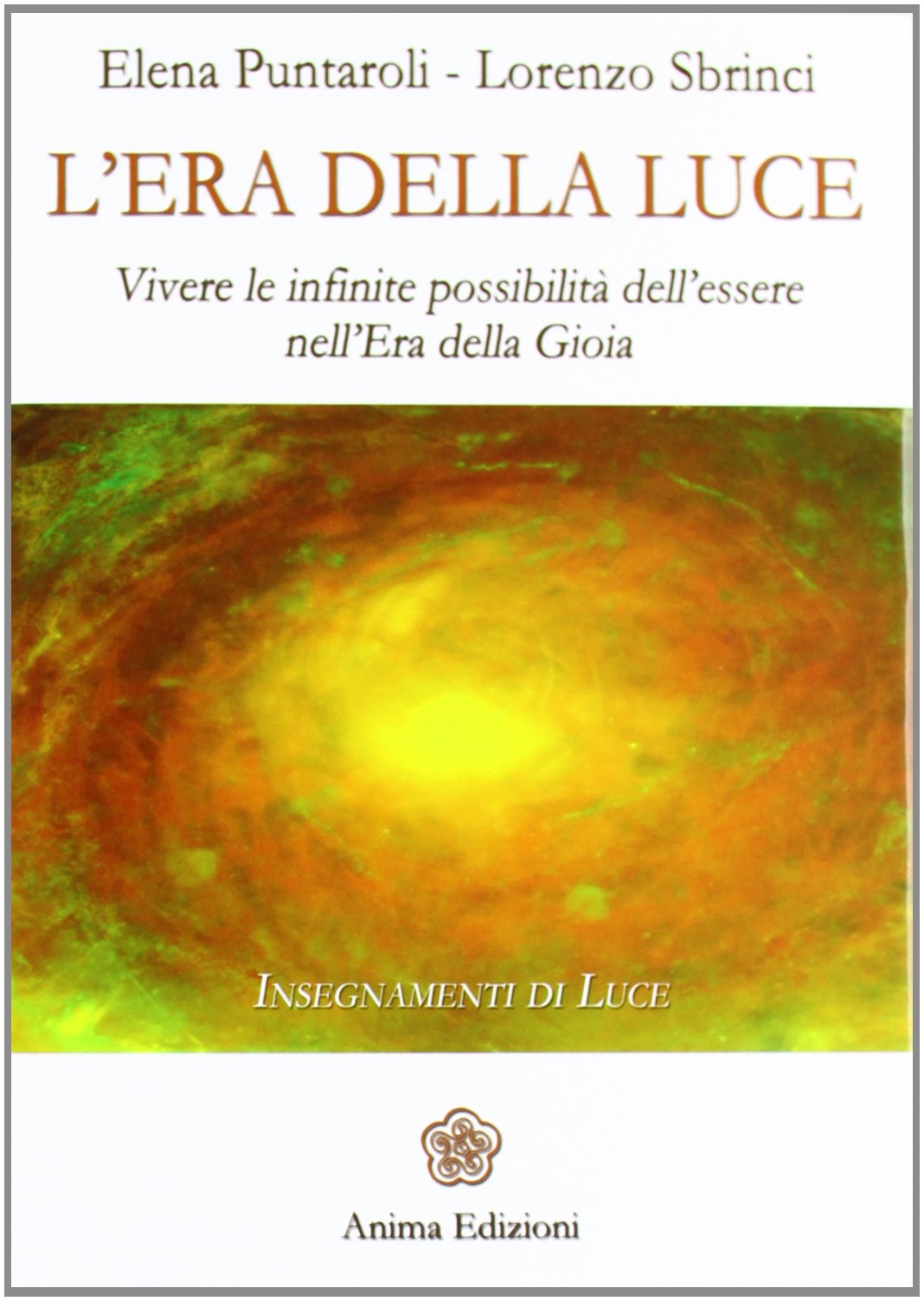 L'era della luce. Vivere le infinite possibilità dell'essere nell'era della gioia (Saggi per l'anima) Religion & Esotericism