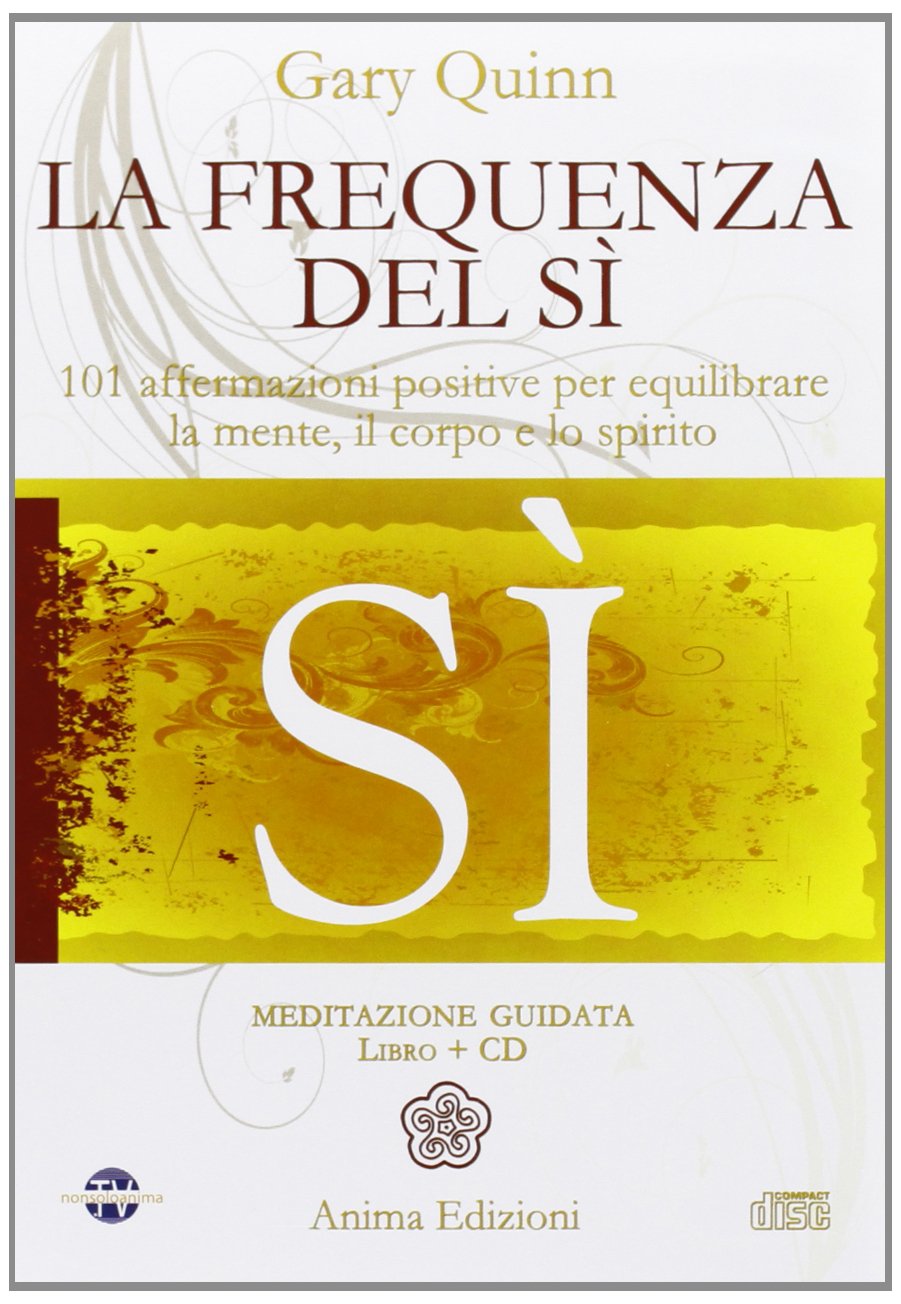La frequenza del sì. 101 affermazioni positive per equilibrare la mente, il corpo e lo spirito (Manuali per l'anima) Lifestyle