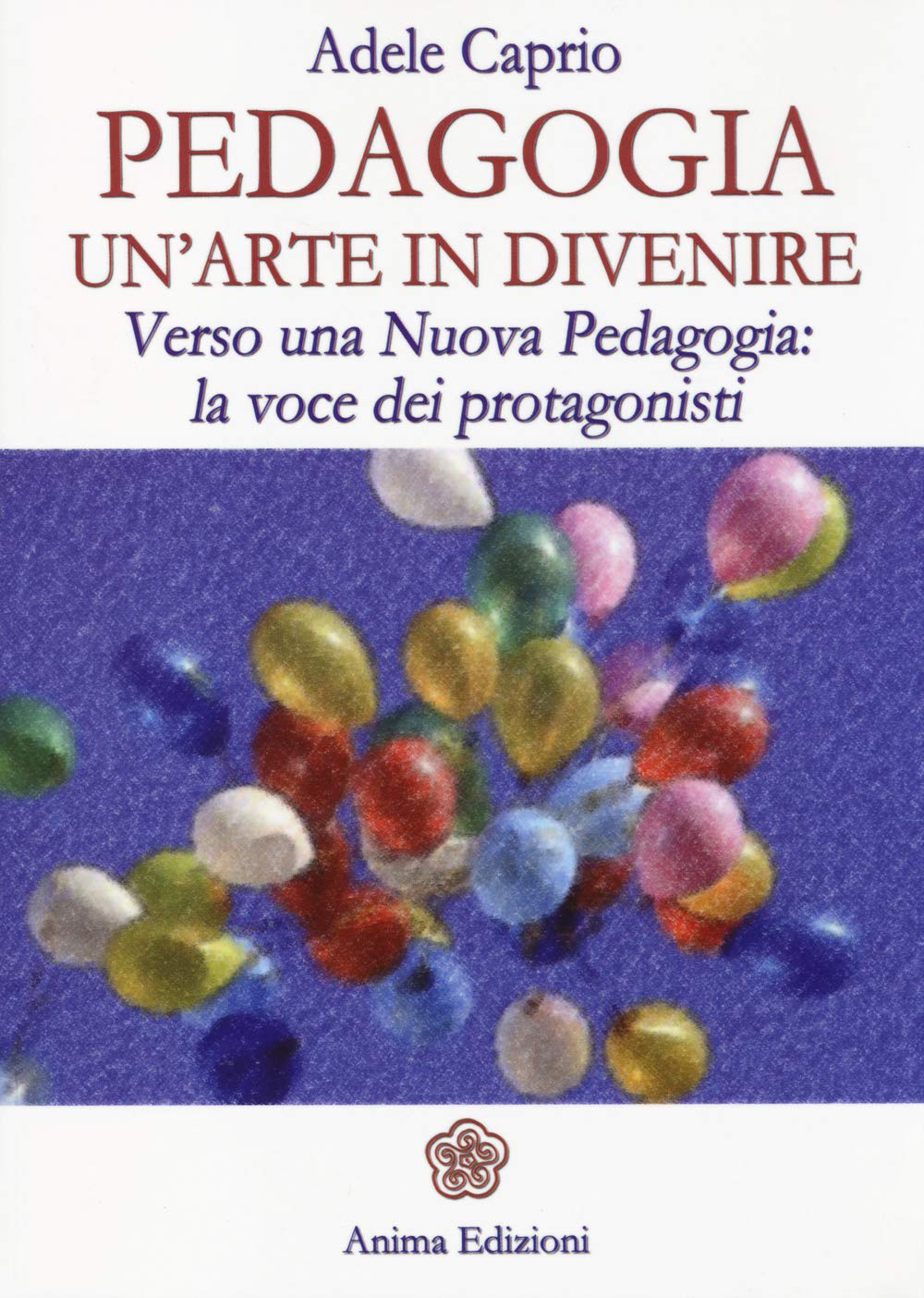 Pedagogia un'arte in divenire. Verso una nuova pedagogia: la voce dei protagonisti book