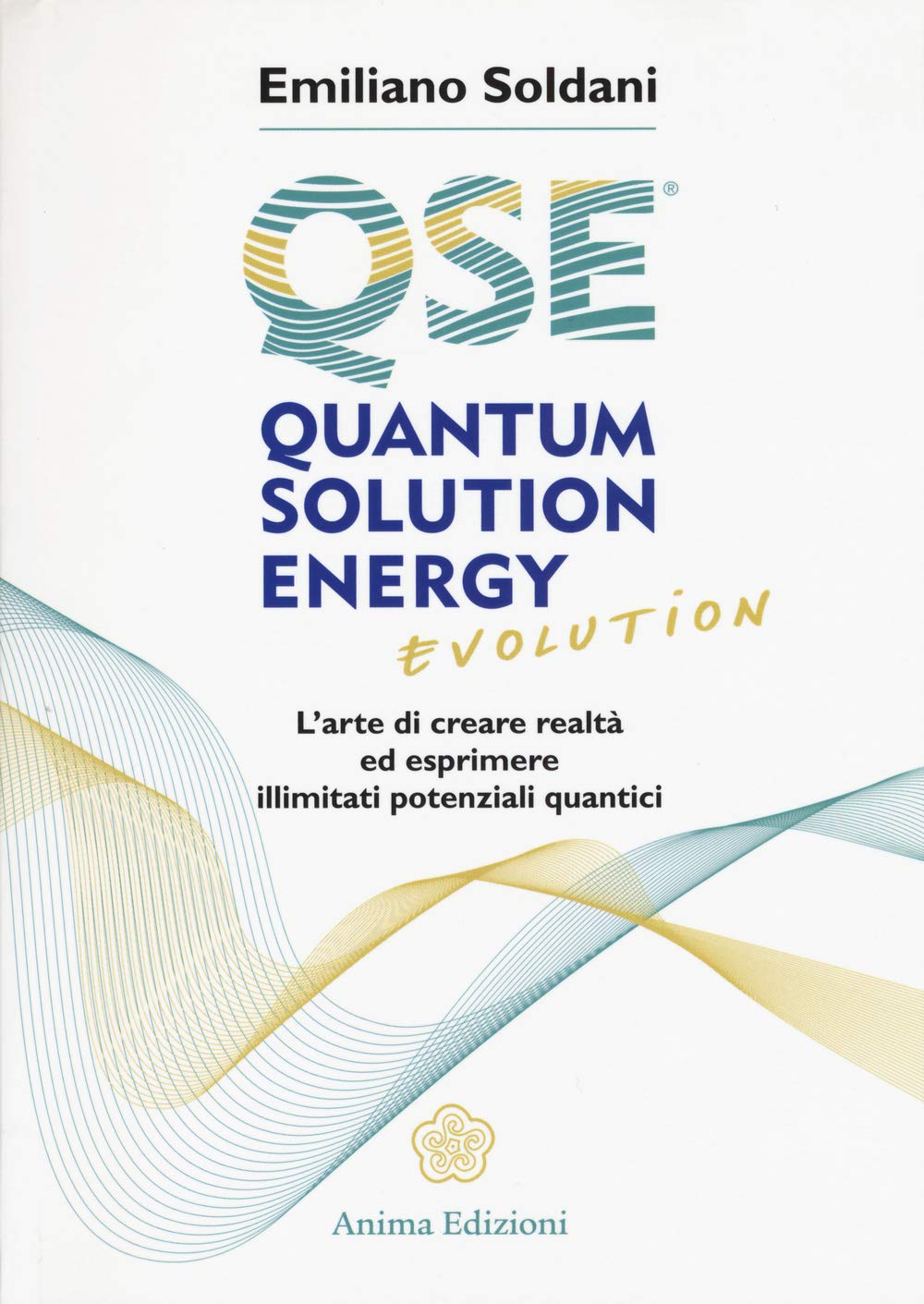 Quantum solution energy evolution. L'arte di creare realtà ed esprimere illimitati potenziali quantici Religion & Esotericism