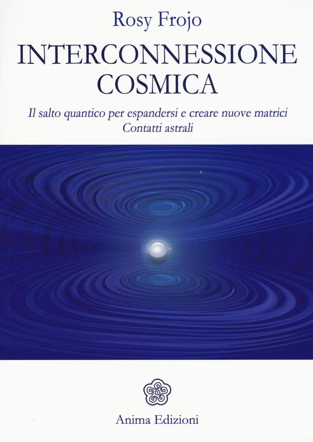 Interconnessione cosmica. Il salto quantico per espandersi e creare nuove matrici. Contatti astrali (Messaggi per l'anima) Religion & Esotericism
