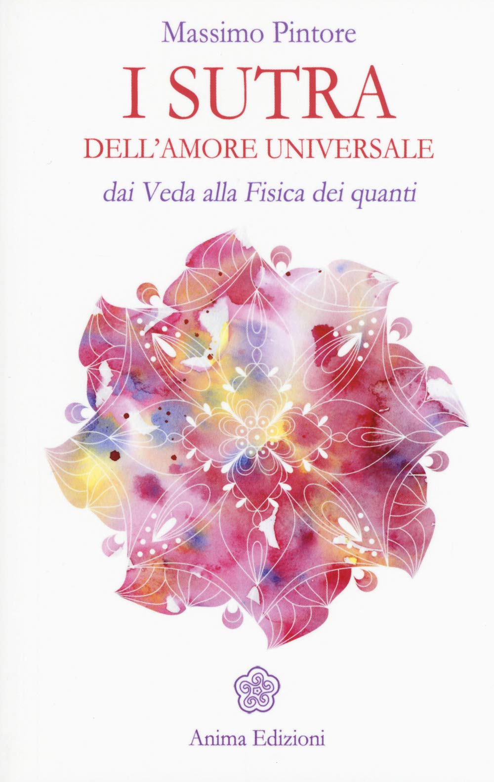 I sutra dell'amore universale. Dai Veda alla fisica dei quanti Religion & Esotericism