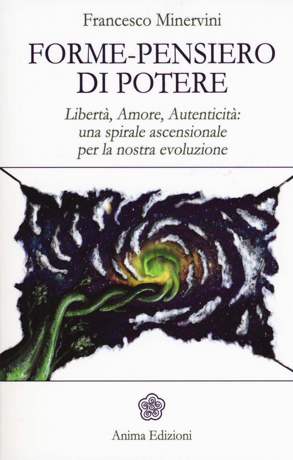 Forme-pensiero di potere. Libertà, amore, autenticità: una spirale ascensionale per la nostra evoluzione Religion & Esotericism