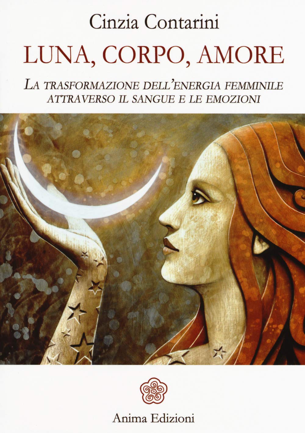 Luna, corpo, amore. La trasformazione dell'energia femminile attraverso il sangue e le emozioni (La medicina per l'anima) Books