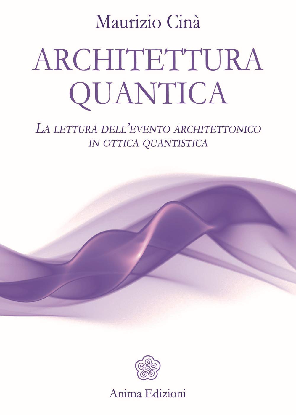 Architettura quantica. La lettura dell'evento architettonico in ottica quantistica Architecture