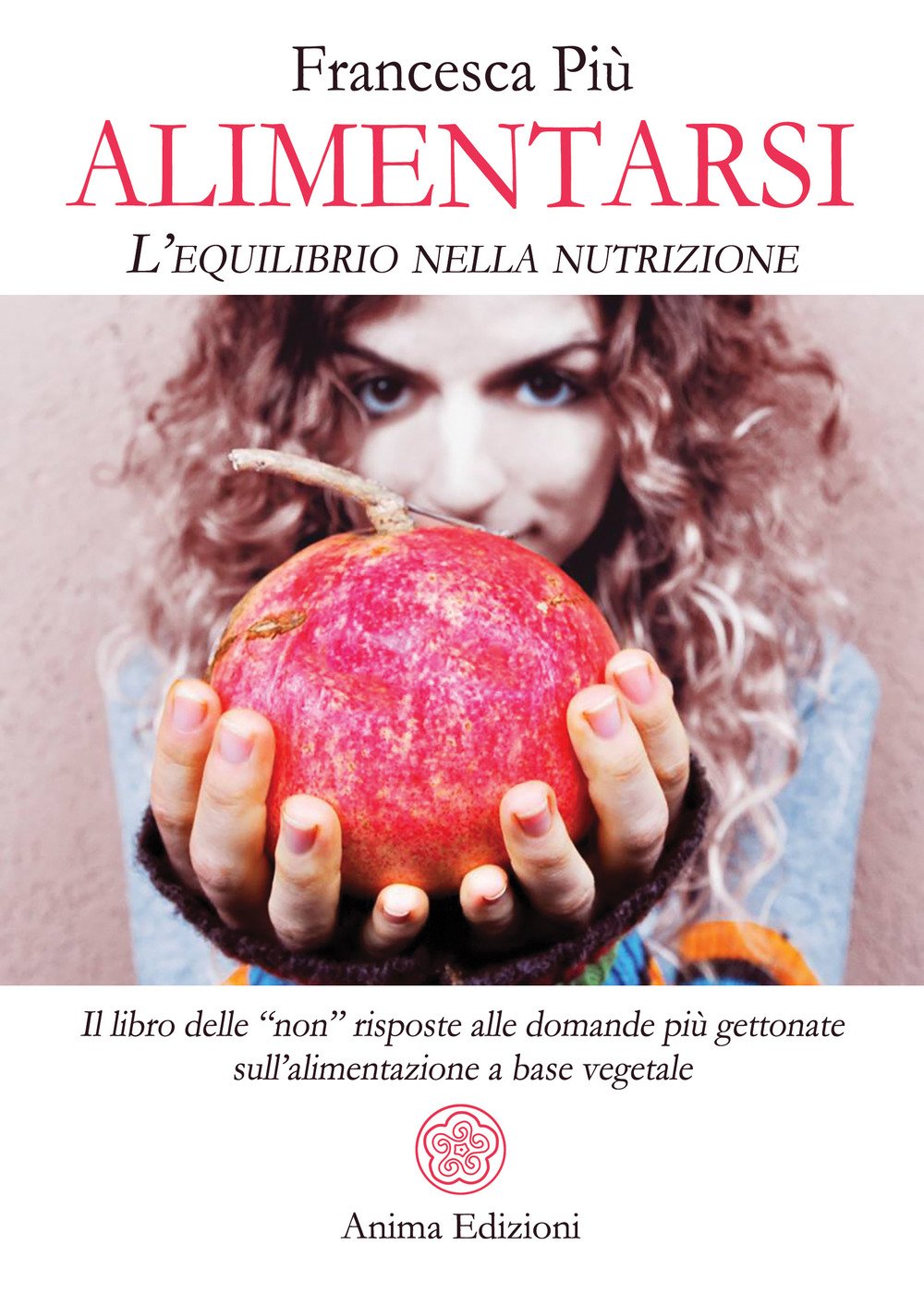 Alimentarsi. L'equilibrio nella nutrizione. Il libro delle "non" risposte alle domande più gettonate sull'alimentazione a base vegetale (Manuali per l'anima) Medicine