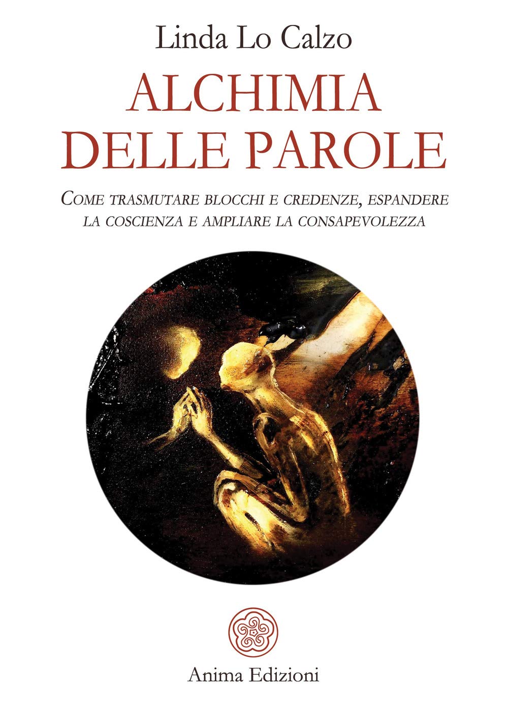 Alchimia delle parole. Come trasmutare blocchi e credenze, espandere la coscienza e ampliare la consapevolezza Religion & Esotericism