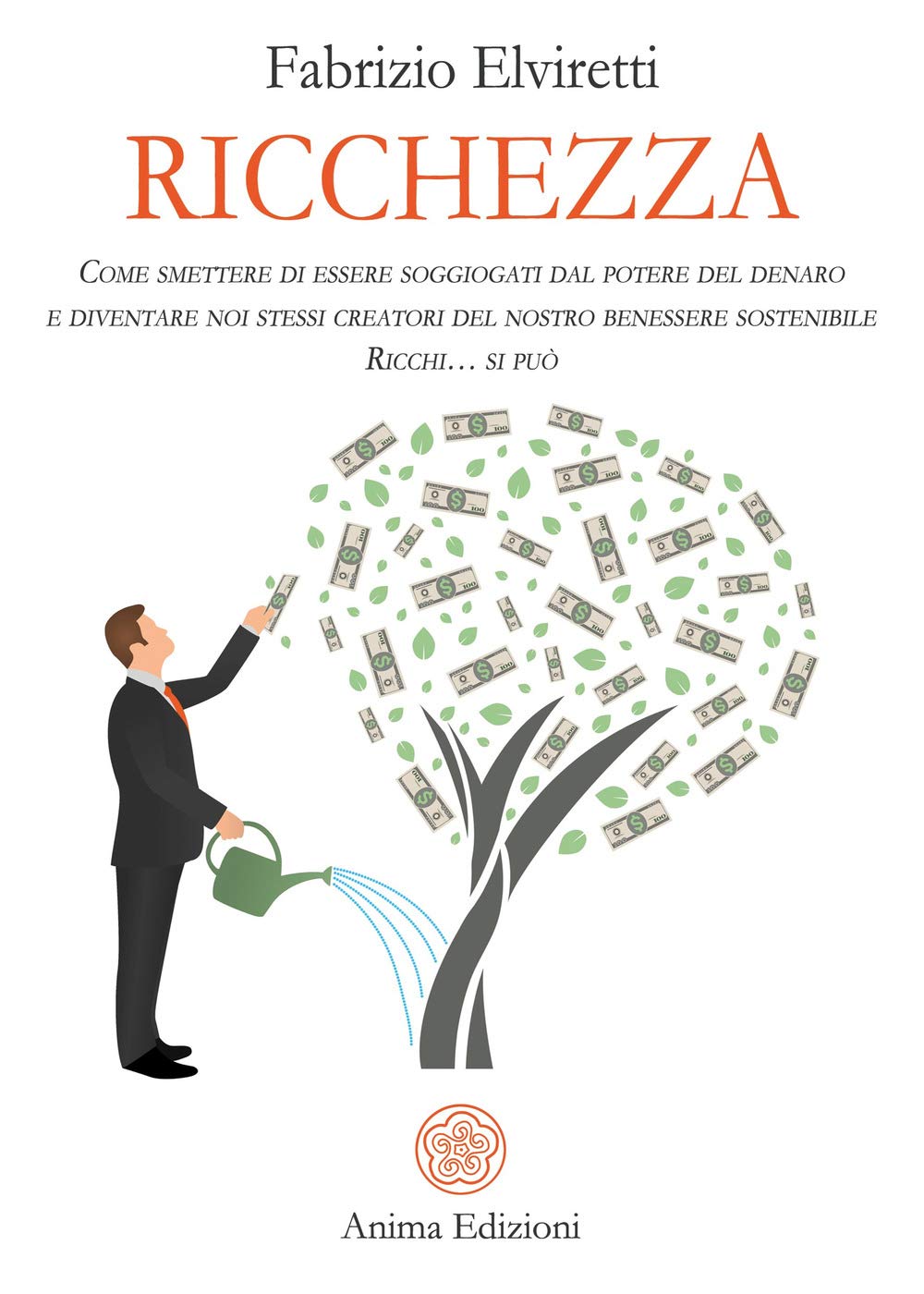 Ricchezza. Come smettere di essere soggiogati dal potere del denaro e diventare noi stessi creatori del nostro benessere sostenibile. Ricchi... si può (Manuali per l'anima) Business & Technology
