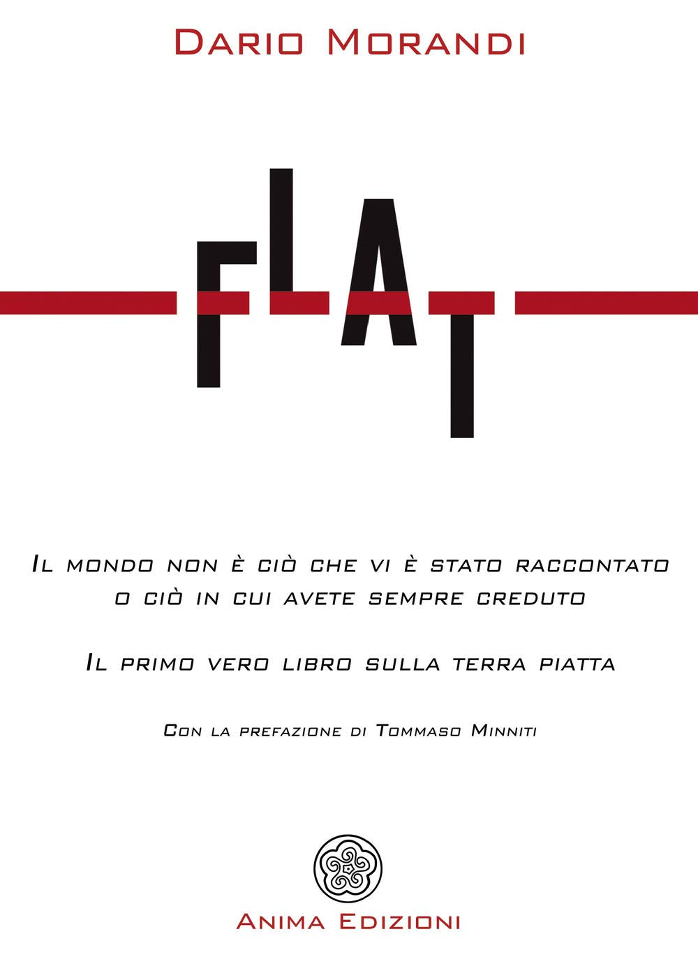 Flat. Il mondo non è ciò che vi è stato raccontato o ciò in cui avete sempre creduto (Letteratura per l'anima) Contemporary literature