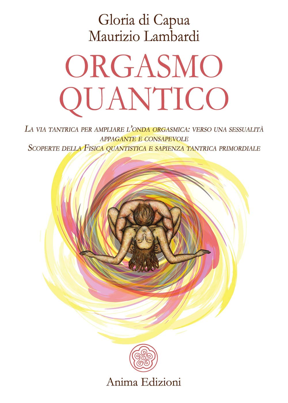 Orgasmo quantico. La via tantrica per ampliare l’onda orgasmica: verso una sessualità appagante e consapevole. Scoperte della fisica quantistica e sapienza tantrica primordiale (Manuali per l'anima) Partnership & Love