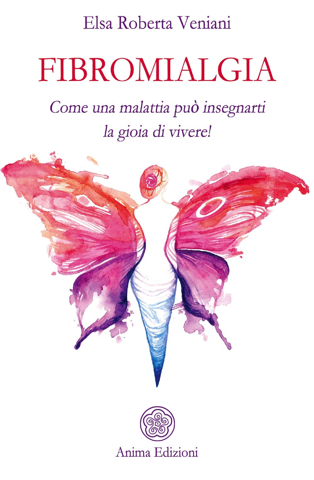 Fibromialgia. Come una malattia può insegnarti la gioia di vivere! book