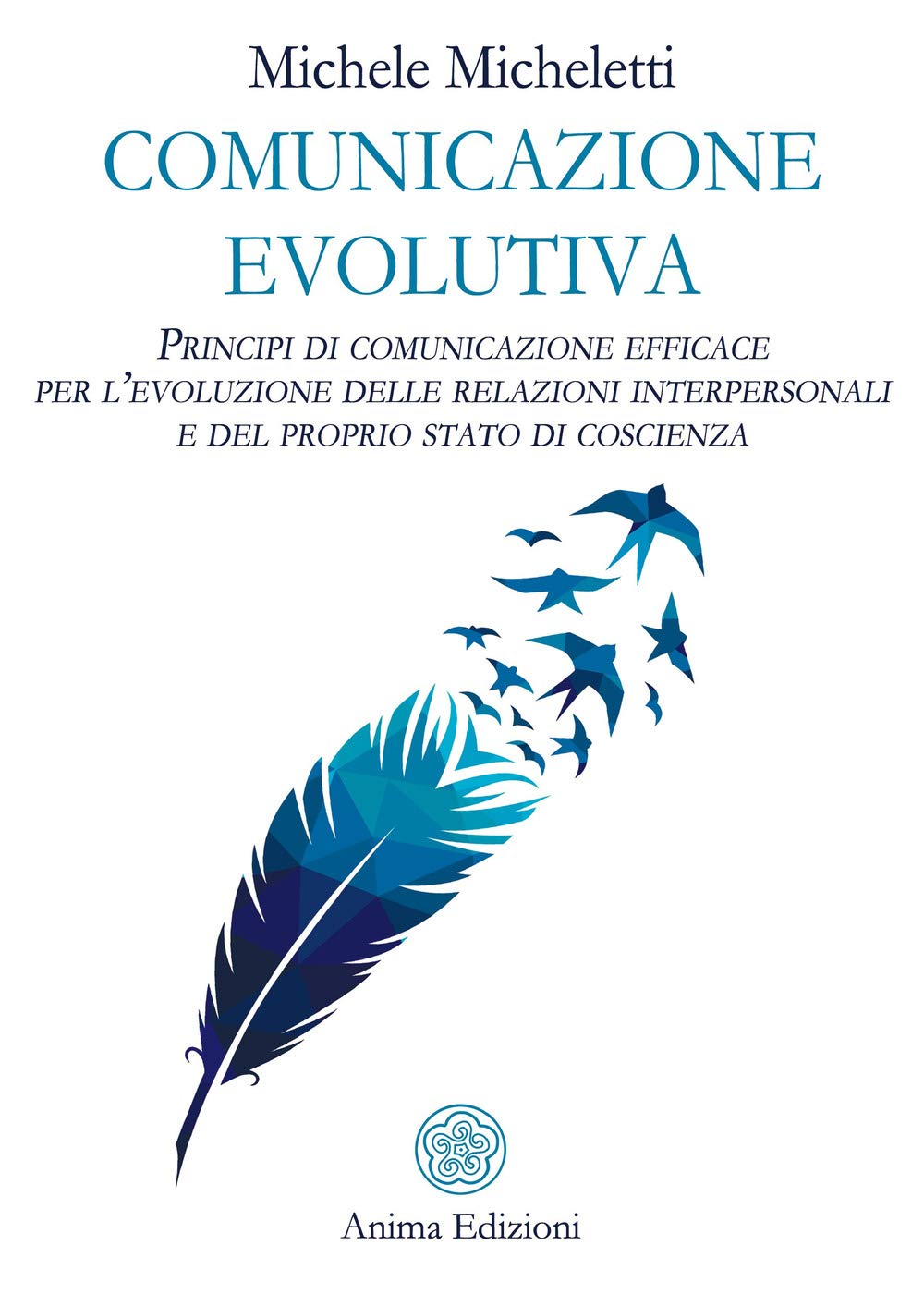 Comunicazione evolutiva. Principi di comunicazione efficace per l’evoluzione delle relazioni interpersonali e del proprio stato di coscienza book