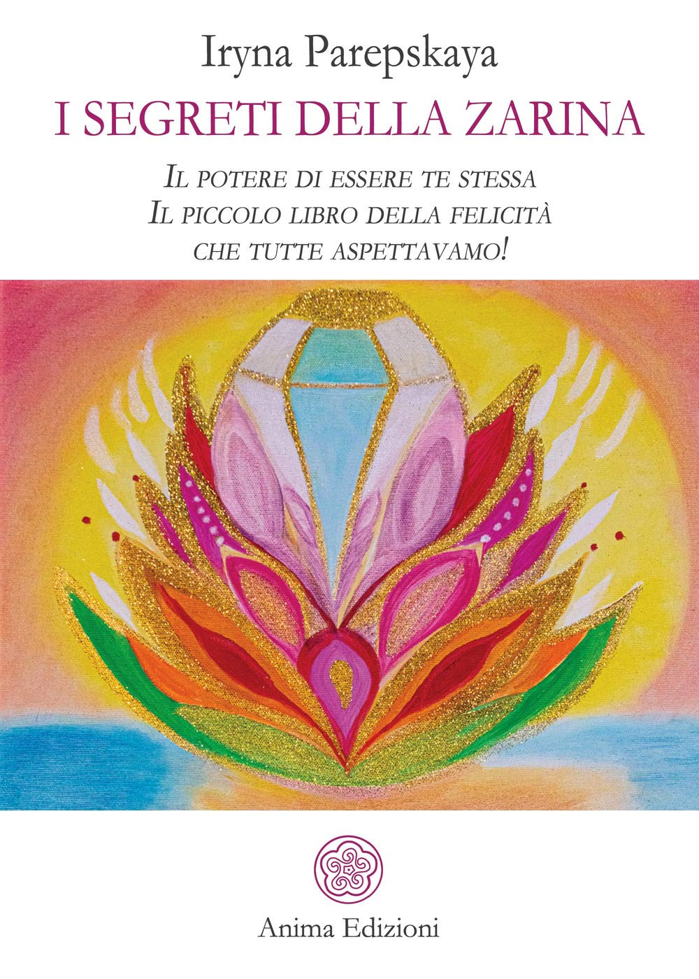 I segreti della Zarina. Il potere di essere te stessa. Il piccolo libro della felicità che tutte aspettavamo! book