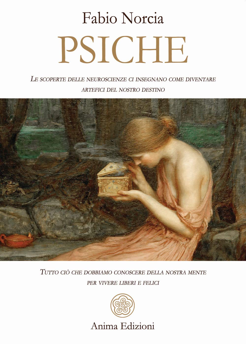 Psiche. Tutto ciò che dobbiamo conoscere della nostra mente per vivere liberi e felici. Le scoperte delle neuroscienze ci insegnano come diventare artefici del nostro destino book