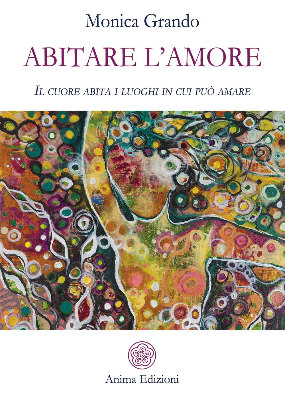 Abitare l'amore. Il cuore abita i luoghi in cui può amare (Letteratura per l'anima) Religion & Esotericism