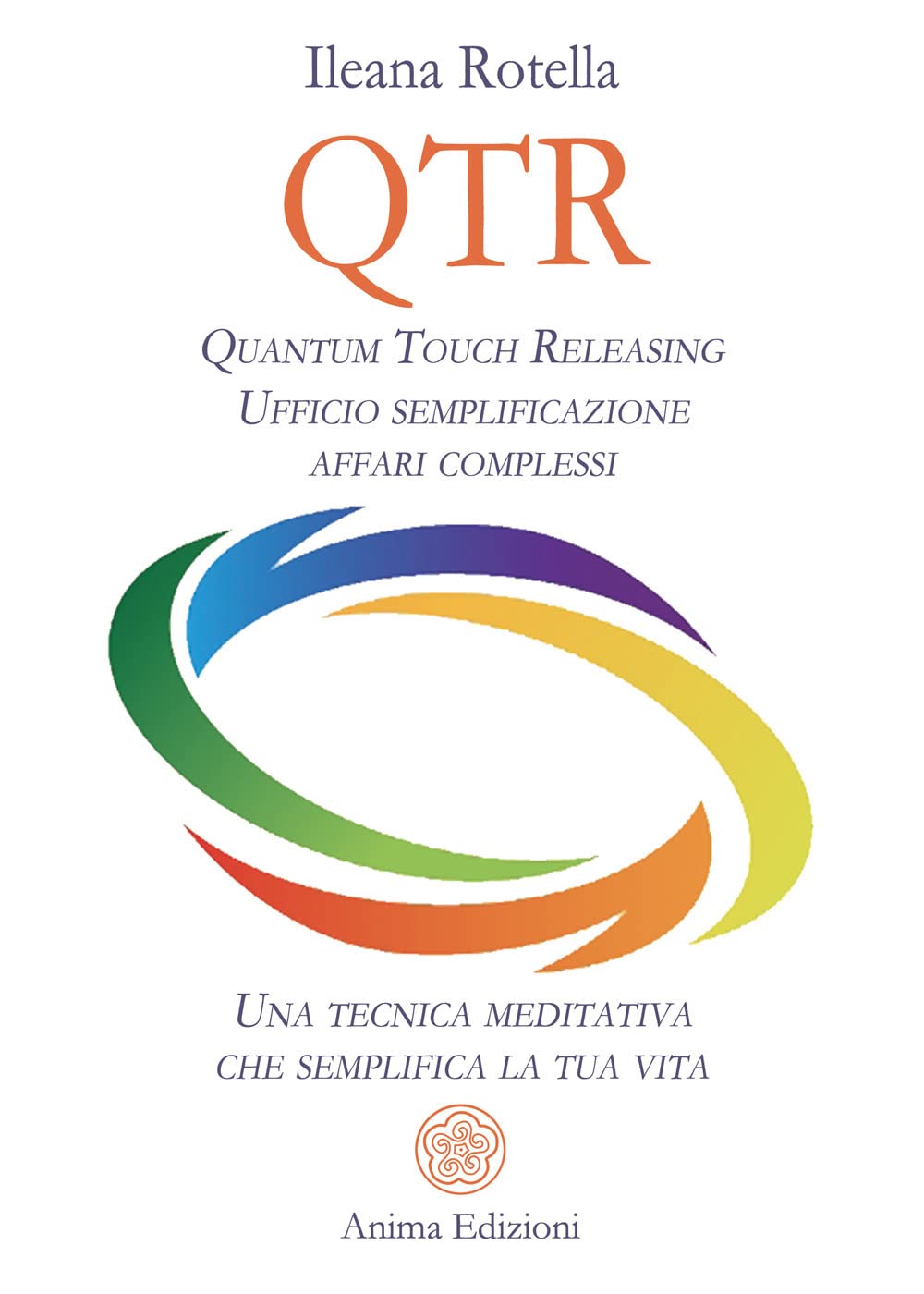 QTR. Quantum touch releasing. Ufficio semplificazione affari complessi. Una tecnica meditativa che semplifica la tua vita Religion & Esotericism