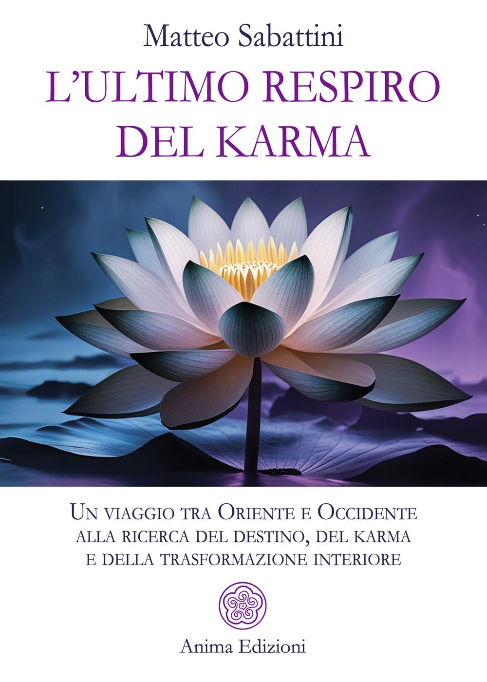 L'ultimo respiro del karma. Un viaggio tra Oriente e Occidente alla ricerca del destino, del karma e della trasformazione interiore book