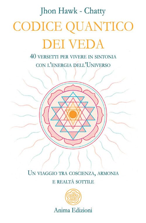 Codice quantico dei Veda. 40 versetti per vivere in sintonia con l'energia dell'Universo. Un viaggio tra coscienza, armonia e realtà sottile book