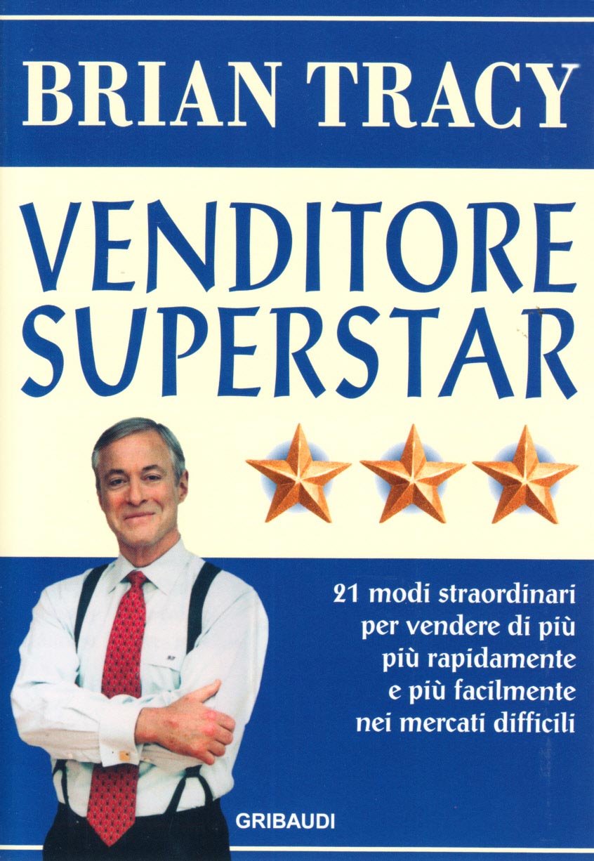 Venditore superstar. Ventuno modi straordinari per vendere di più, più rapidamente e più facilmente nei mercati difficili Business, Finance & Career
