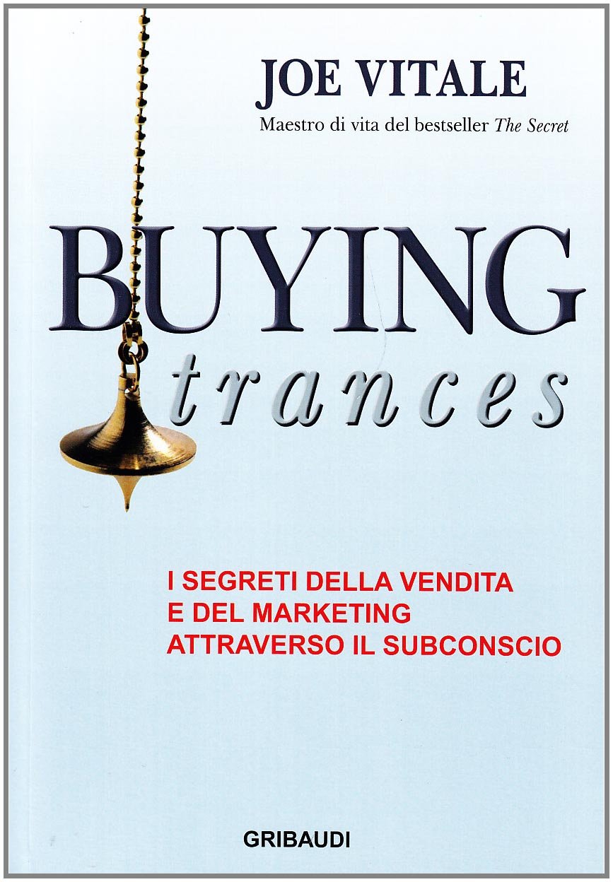 Buying trances. I segreti della vendita e del marketing attraverso il subconscio Business, Finance & Career