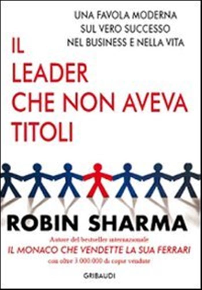 Il leader che non aveva titoli. Una favola moderna sul vero successo nel business e nella vita Business, Finance & Career