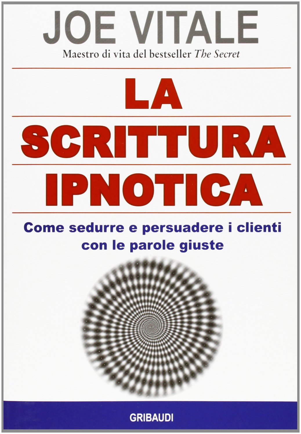 La scrittura ipnotica. Come sedurre e persuadere i clienti con le parole giuste Business, Finance & Career