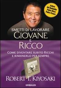 Smetti di lavorare giovane e ricco. Come diventare subito ricchi e rimanerlo per sempre Business & Technology