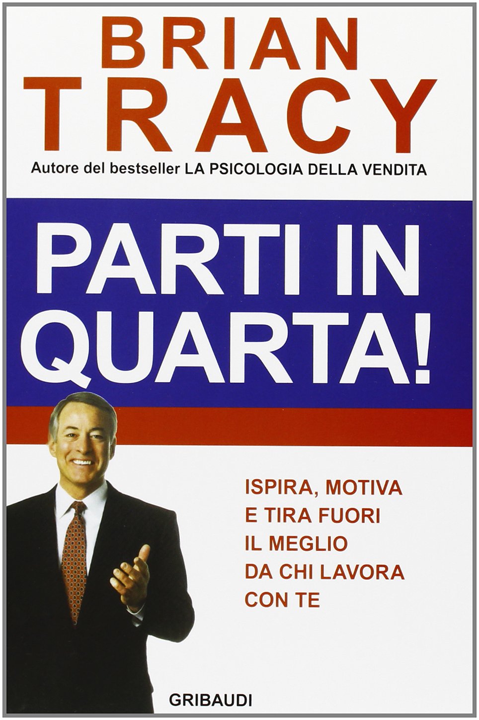 Parti in quarta! Ispira, motiva e tira fuori il meglio da chi lavora con te book