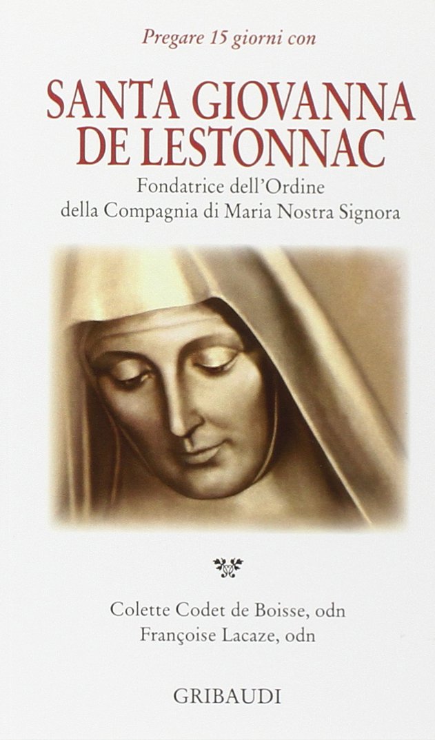 Santa Giovanna de Lestonnac. Fondatrice dell'ordine della compagna di Maria nostra Signora Politics & History
