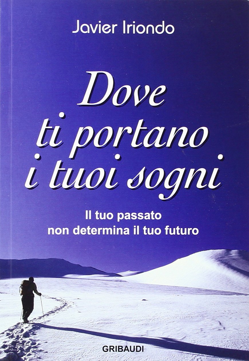 Dove ti portano i tuoi sogni. Il tuo passato non determina il tuo futuro Books