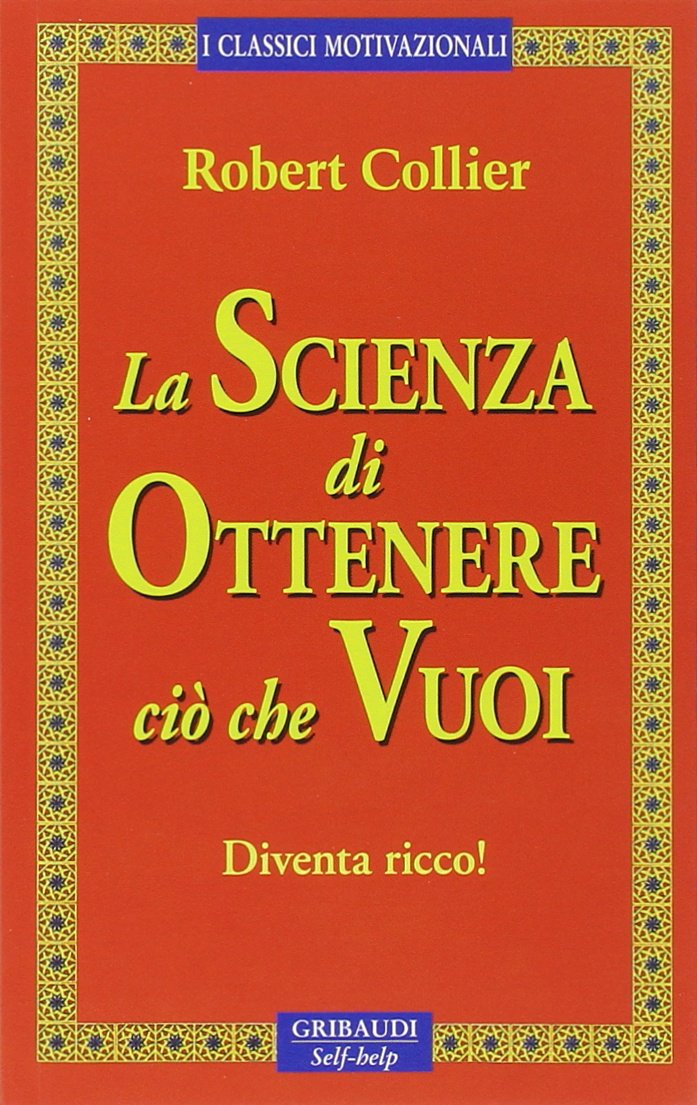 La scienza di ottenere ciò che vuoi. Diventa ricco! Business, Finance & Career