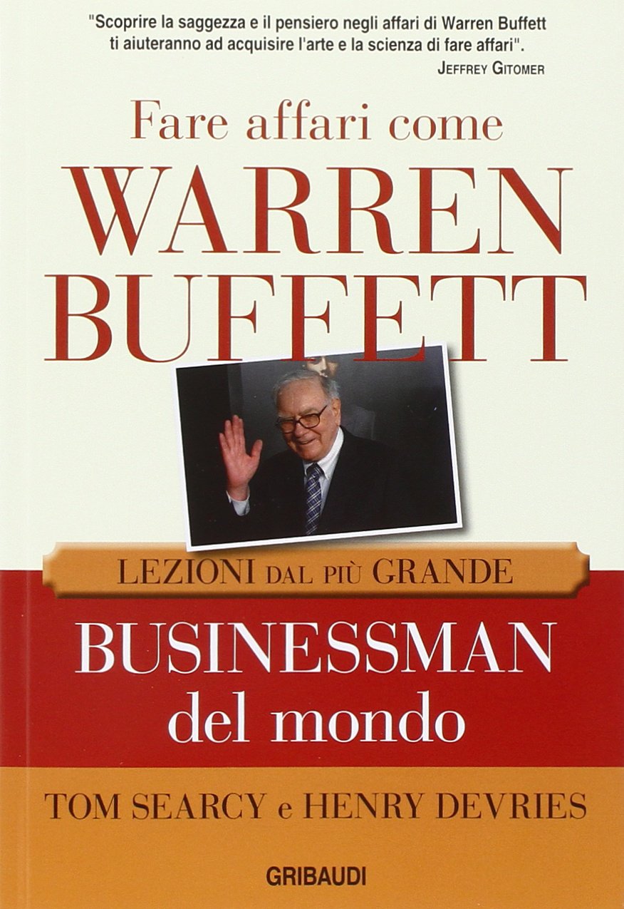 Fare affari come Warren Buffett. Lezioni dal più grande businessman del mondo book