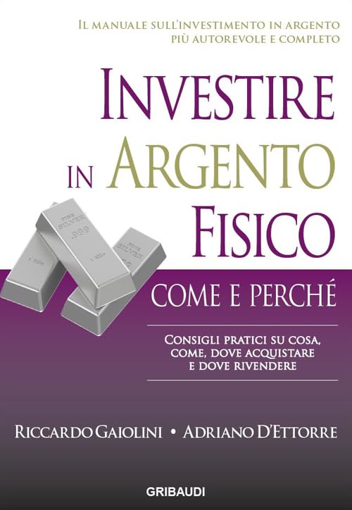 Investire in argento fisico. Consigli pratici su cosa, come, dove acquistare e dove rivendere book