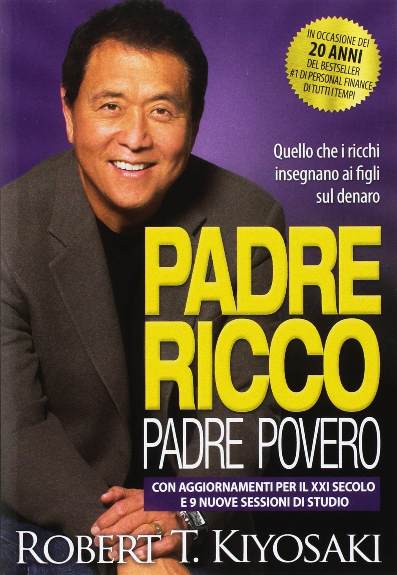 Padre ricco padre povero. Quello che i ricchi insegnano ai figli sul denaro. Con aggiornamenti per il XXI secolo e 9 nuove sessioni di studio Business & Technology