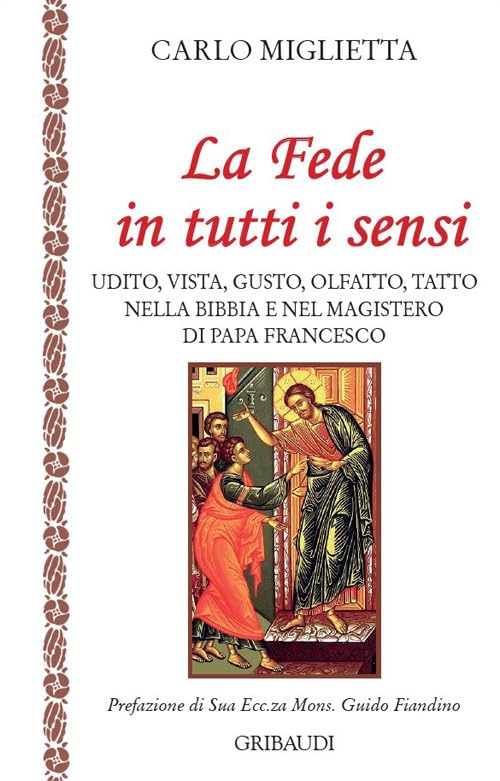 La fede in tutti i sensi. Udito, vista, gusto, olfatto, tatto nella Bibbia e nel magistero di Francesco book