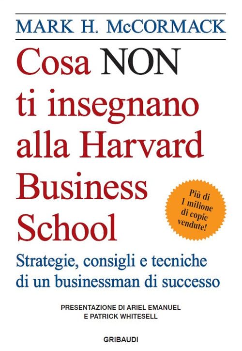 Cosa non ti insegnano alla Harvard Business School. Strategie, consigli e tecniche di un businessman di successo Business, Finance & Career