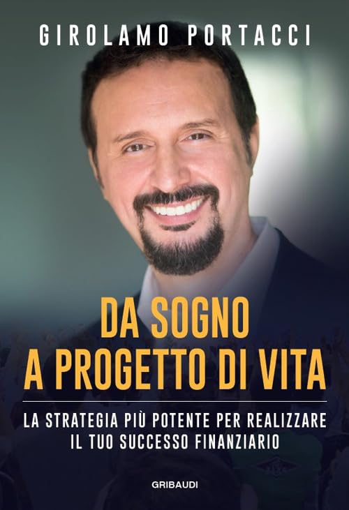 Da sogno a progetto di vita. La strategia più potente per realizzare il tuo successo finanziario book