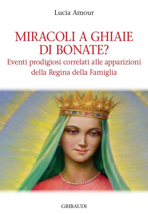 Miracoli a Ghiaie di Bonate? Eventi prodigiosi correlati alle apparizioni della Regina della Famiglia Religion & Esotericism