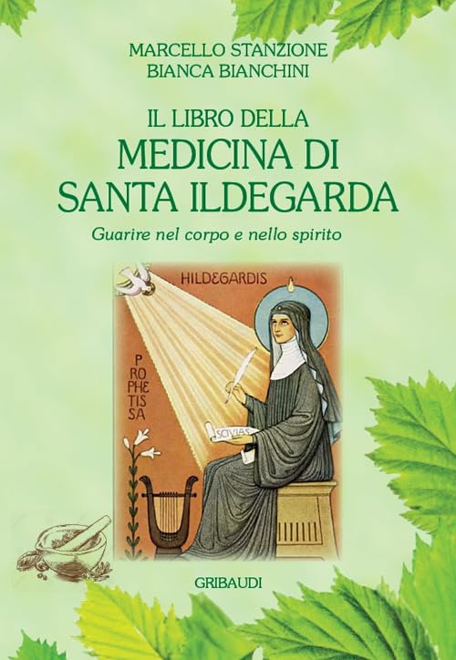 Il libro della medicina di Santa Ildegarda. Guarire nel corpo e nello spirito book
