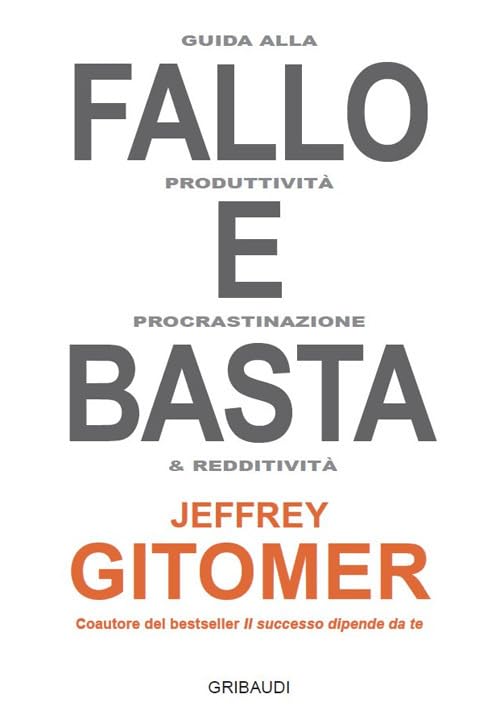 Fallo e basta. Guida alla produttività, procrastinazione e redditività Business, Finance & Career