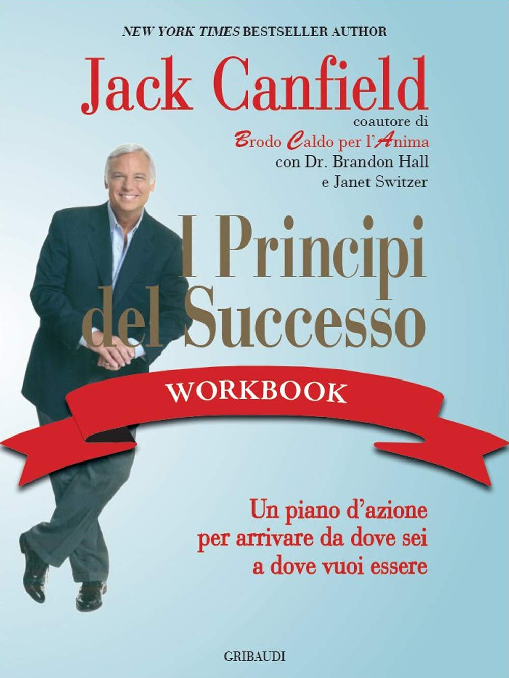 I principi del successo workbook. Un piano d'azione per arrivare da dove sei a dove vuoi essere Business, Finance & Career