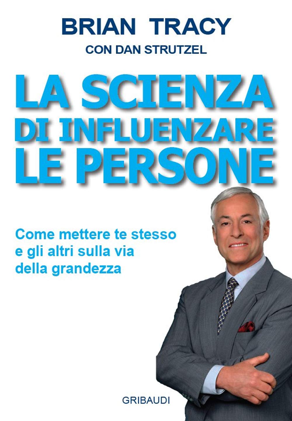 La scienza di influenzare le persone. Come mettere te stesso e gli altri sulla via della grandezza book