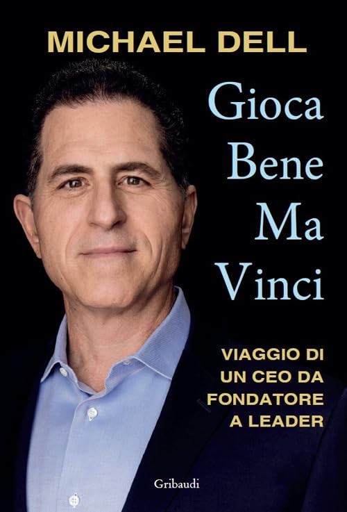 Gioca bene ma vinci. Viaggio di un CEO da fondatore a leader Science