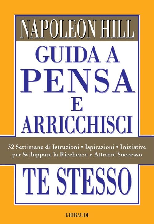 Guida a Pensa e arricchisci te stesso. 52 settimane di istruzioni, ispirazioni, iniziative per sviluppare la ricchezza e attrarre successo book