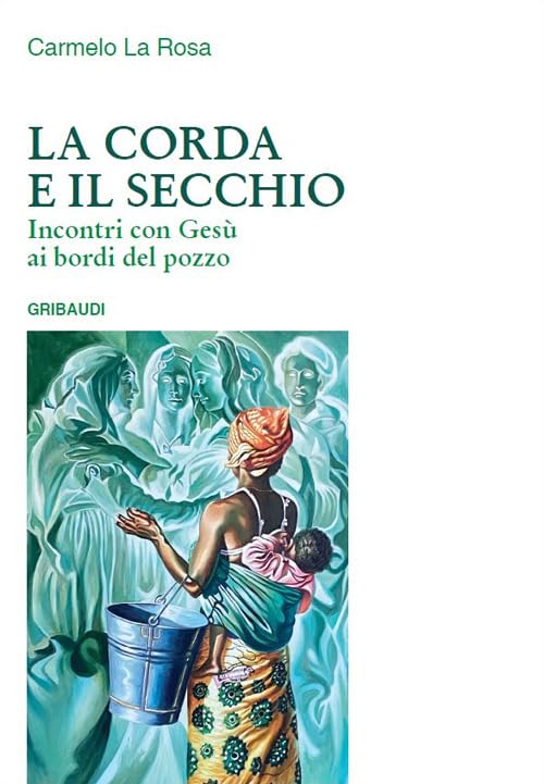 La corda e il secchio. Incontri con Gesù ai bordi del pozzo book