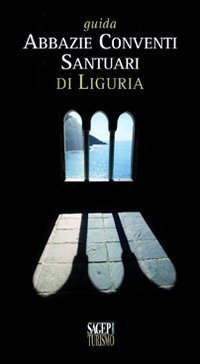 Guida abbazie, conventi, santuari di Liguria (Turismo) Architecture