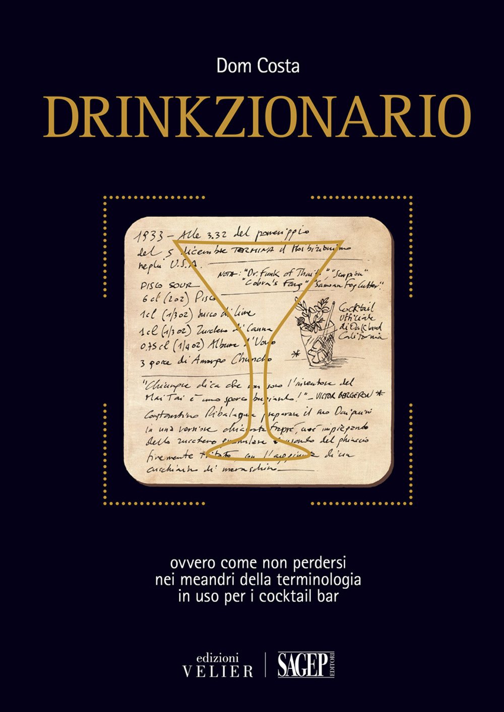 Drinkzionario. Ovvero come non perdersi nei meandri della terminologia in uso per i cocktail bar Leisure, Home & Garden