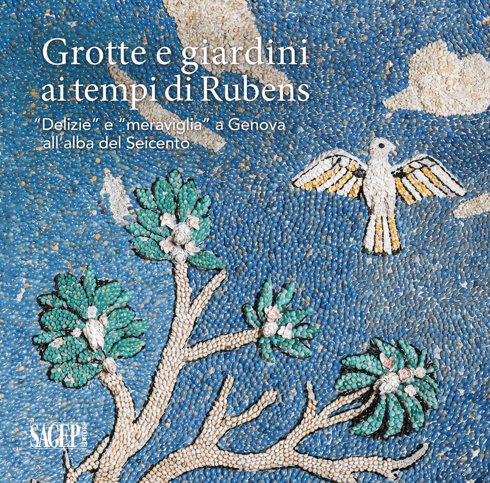 Grotte e giardini ai tempi di Rubens. «Delizie» e «meraviglie» a Genova all'alba del Seicento Film, Art & Culture